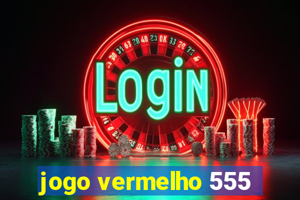 jogo vermelho 555